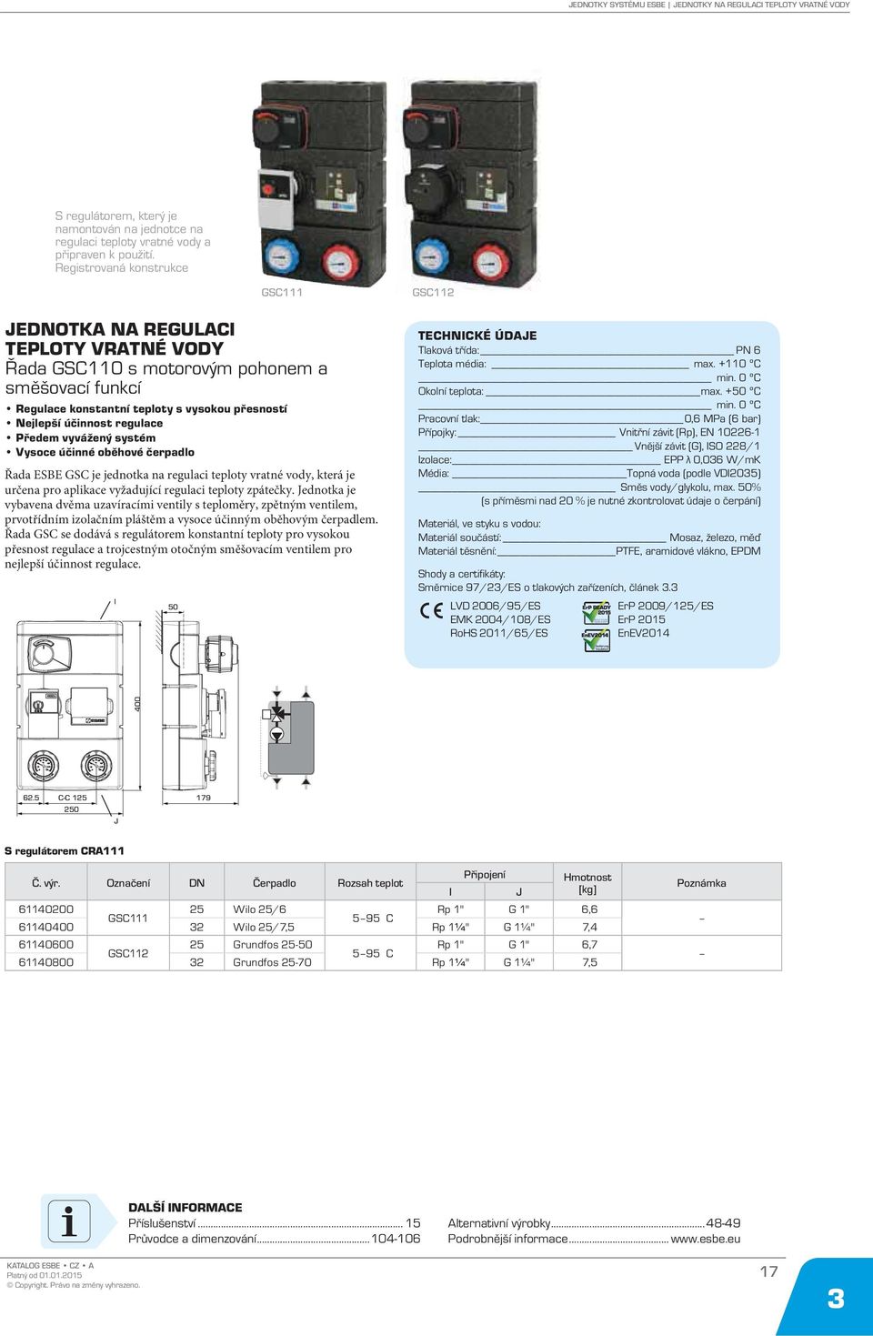 Registrovaná konstrukce I 50 GS111 JENOTK N REGULI TEPLOTY VRTNÉ VOY Řada GS110 s motorovým pohonem a směšovací funkcí Regulace konstantní teploty s vysokou přesností Nejlepší účinnost regulace