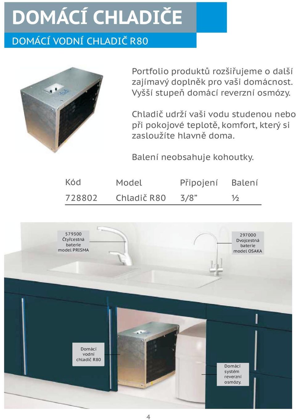 Chladiè udrží vaši vodu studenou nebo pøi pokojové teplotì, komfort, který si zasloužíte hlavnì doma.