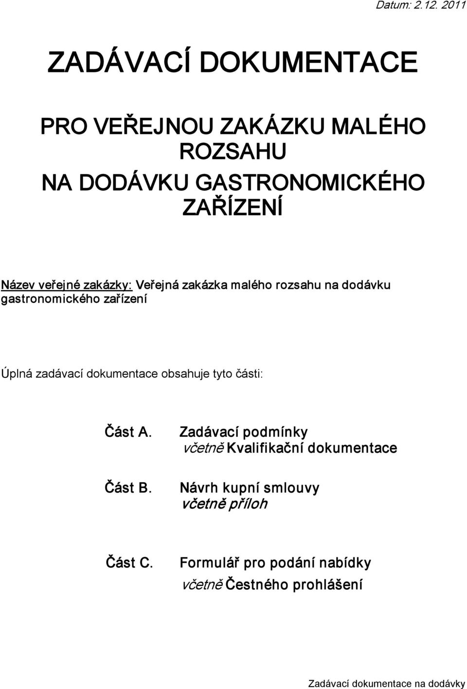 veřejné zakázky: Veřejná zakázka malého rozsahu na dodávku gastronomického zařízení Úplná zadávací dokumentace