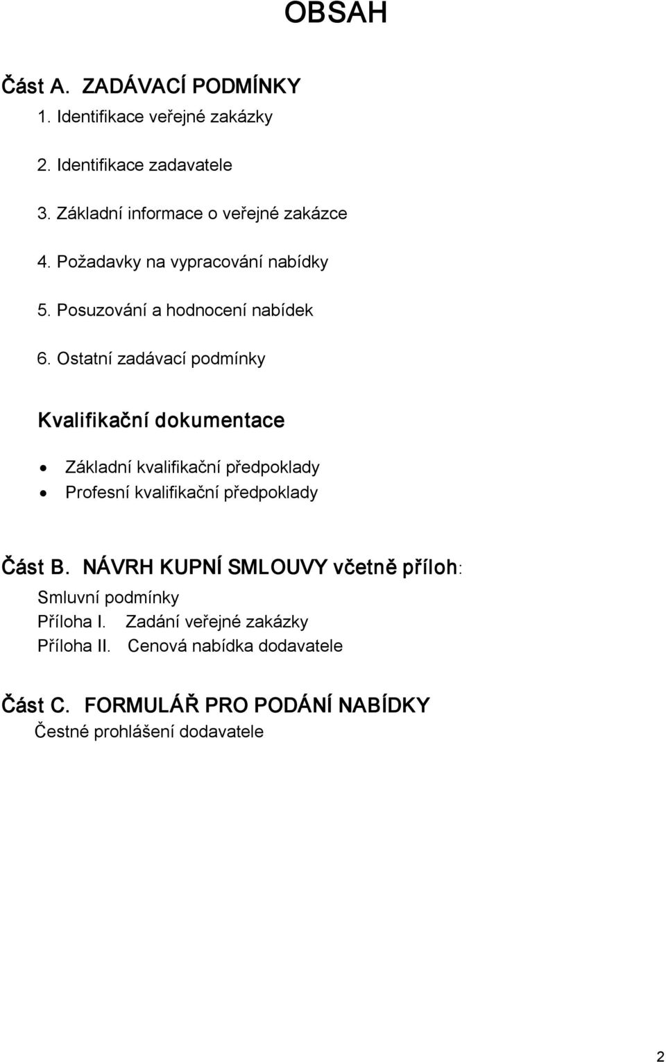 Ostatní zadávací podmínky Kvalifikační dokumentace Základní kvalifikační předpoklady Profesní kvalifikační předpoklady Část B.