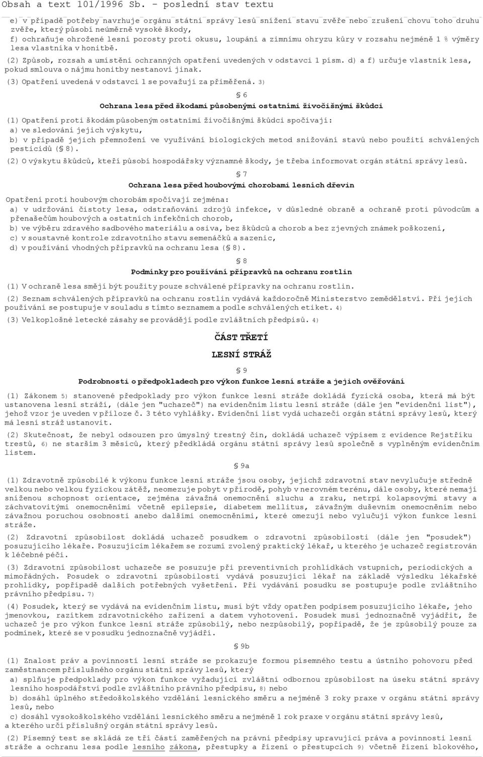 d) a f) určuje vlastník lesa, pokud smlouva o nájmu honitby nestanoví jinak. (3) Opatření uvedená v odstavci 1 se považují za přiměřená.