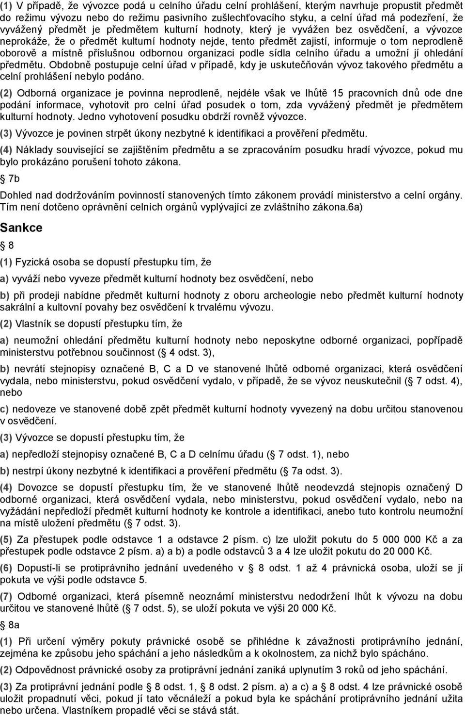 místně příslušnou odbornou organizaci podle sídla celního úřadu a umožní jí ohledání předmětu.