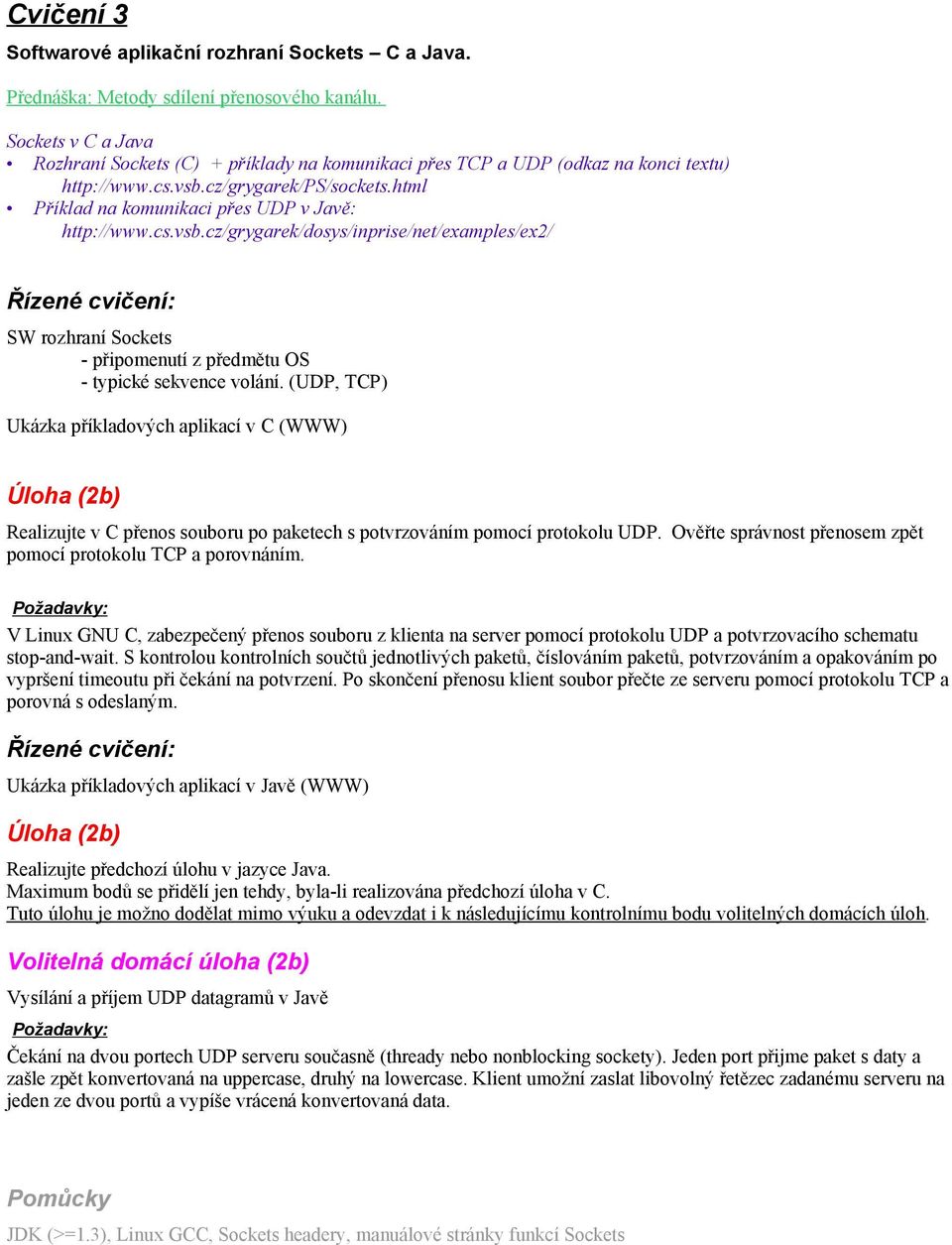 cs.vsb.cz/grygarek/dosys/inprise/net/examples/ex2/ SW rozhraní Sockets - připomenutí z předmětu OS - typické sekvence volání.