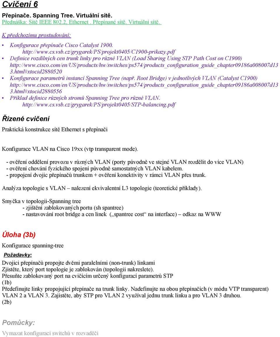 com/en/us/products/hw/switches/ps574/products_configuration_guide_chapter09186a008007d13 3.html#xtocid2880520 Konfigurace parametrů instancí Spanning Tree (např.