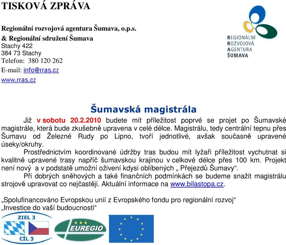 Magistrálu, tedy centrální tepnu přes Šumavu od Železné Rudy po Lipno, tvoří jednotlivé, avšak současně upravené úseky/okruhy.