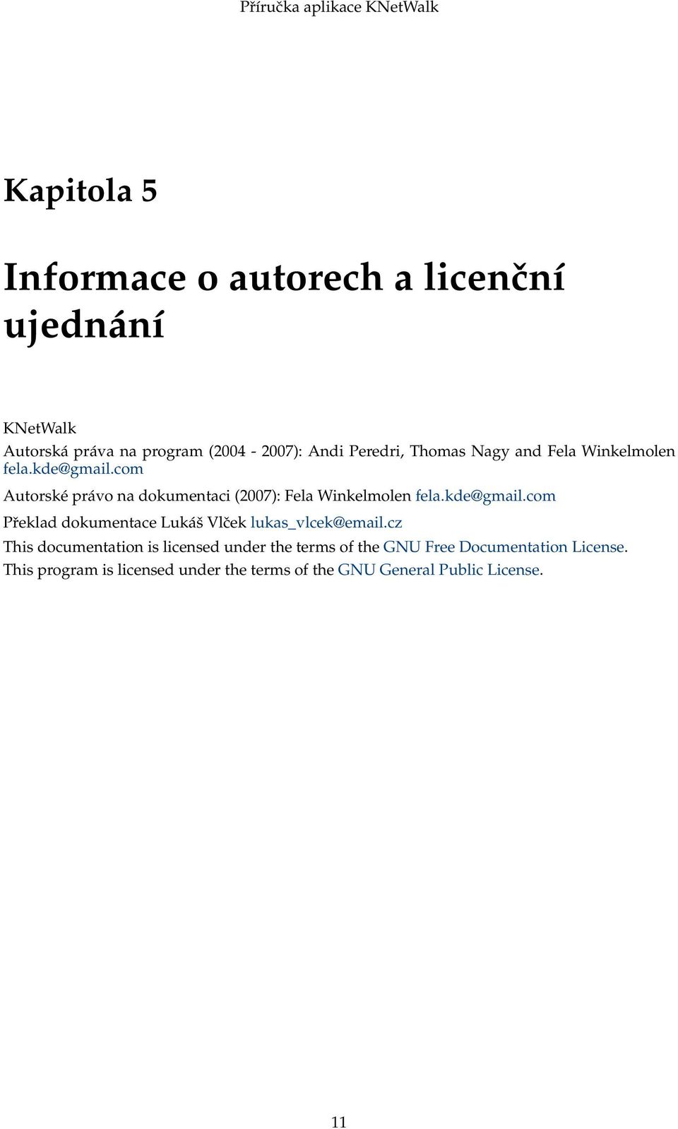 kde@gmail.com Překlad dokumentace Lukáš Vlček lukas_vlcek@email.