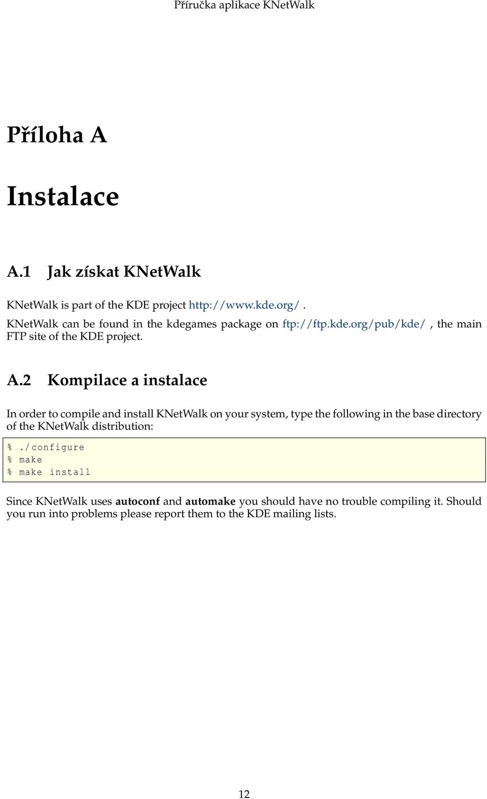 2 Kompilace a instalace In order to compile and install KNetWalk on your system, type the following in the base directory of the KNetWalk