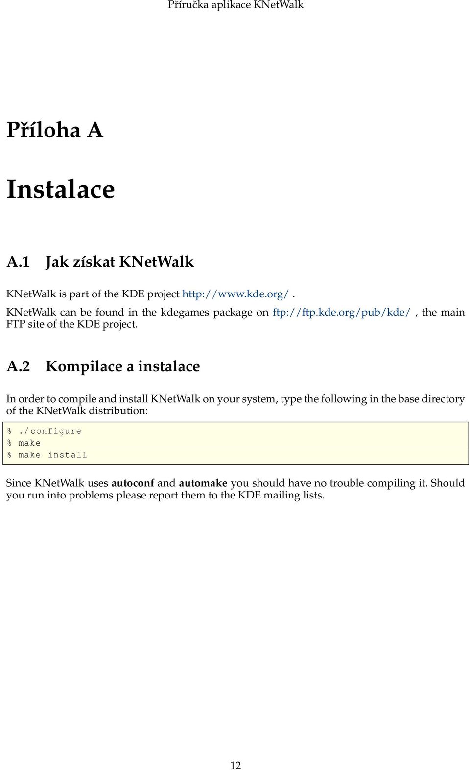 2 Kompilace a instalace In order to compile and install KNetWalk on your system, type the following in the base directory of the KNetWalk