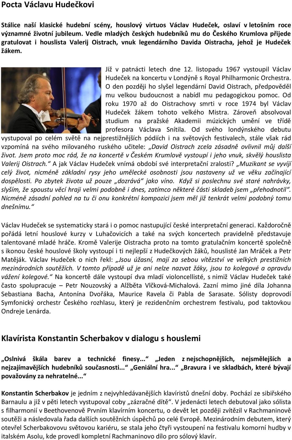 listopadu 1967 vystoupil Václav Hudeček na koncertu v Londýně s Royal Philharmonic Orchestra.