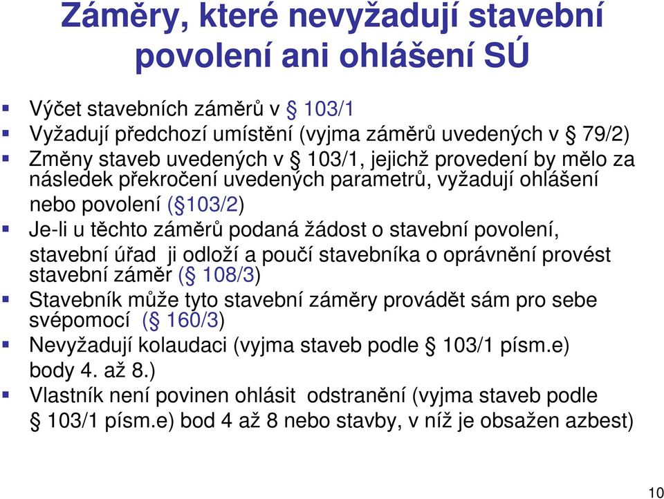 stavební úřad ji odloží a poučí stavebníka o oprávnění provést stavební záměr ( 108/3) Stavebník může tyto stavební záměry provádět sám pro sebe svépomocí ( 160/3) Nevyžadují