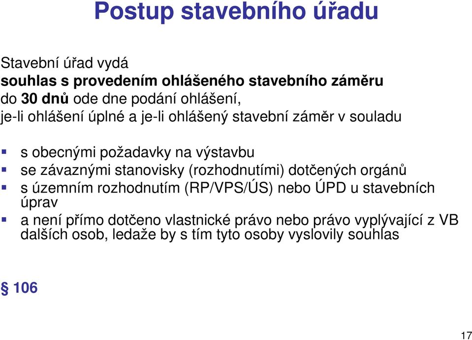 stanovisky (rozhodnutími) dotčených orgánů s územním rozhodnutím (RP/VPS/ÚS) nebo ÚPD u stavebních úprav a není přímo