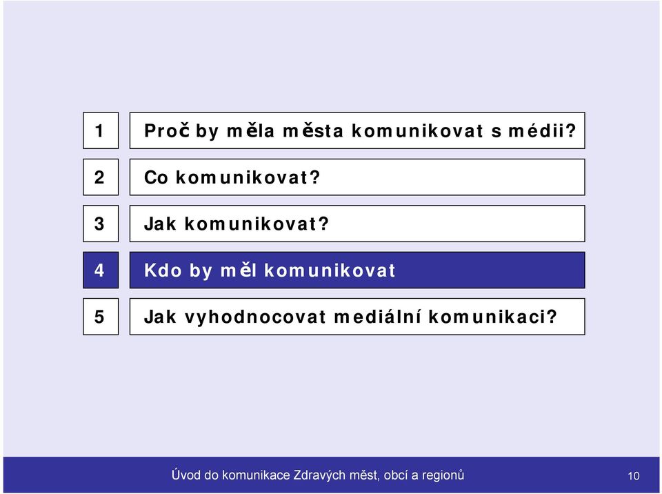 Kdo by měl komunikovat Jak vyhodnocovat mediální