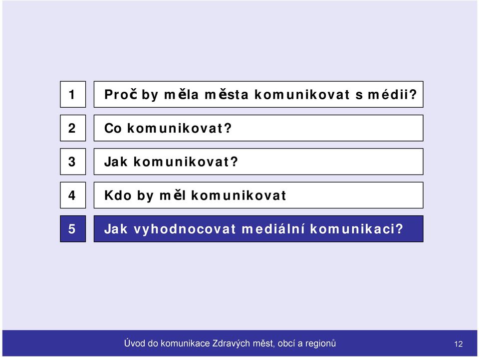 Kdo by měl komunikovat Jak vyhodnocovat mediální