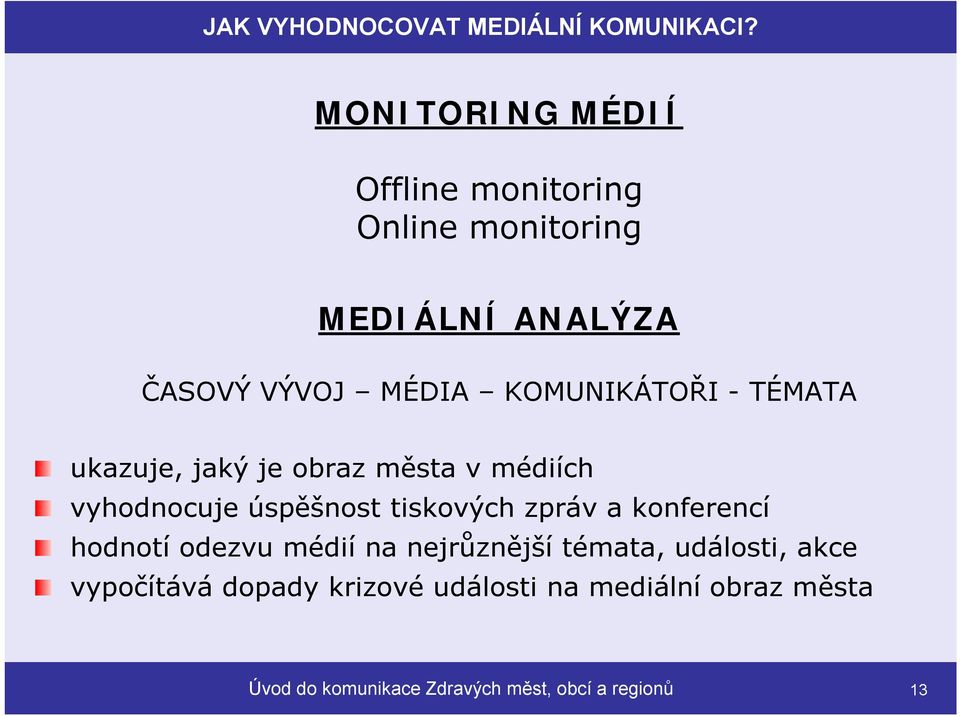 KOMUNIKÁTOŘI - TÉMATA ukazuje, jaký je obraz města vmédiích vyhodnocuje úspěšnost tiskových zpráv a