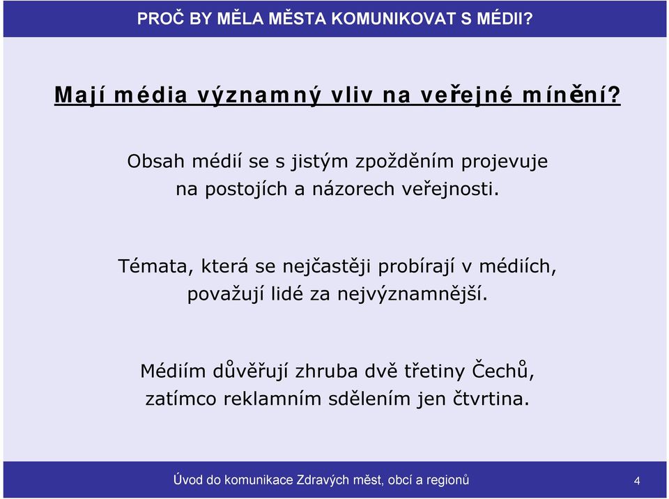 Témata, která se nejčastěji probírají vmédiích, považují lidé za nejvýznamnější.