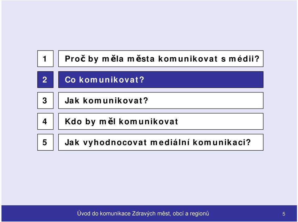 Kdo by měl komunikovat Jak vyhodnocovat mediální