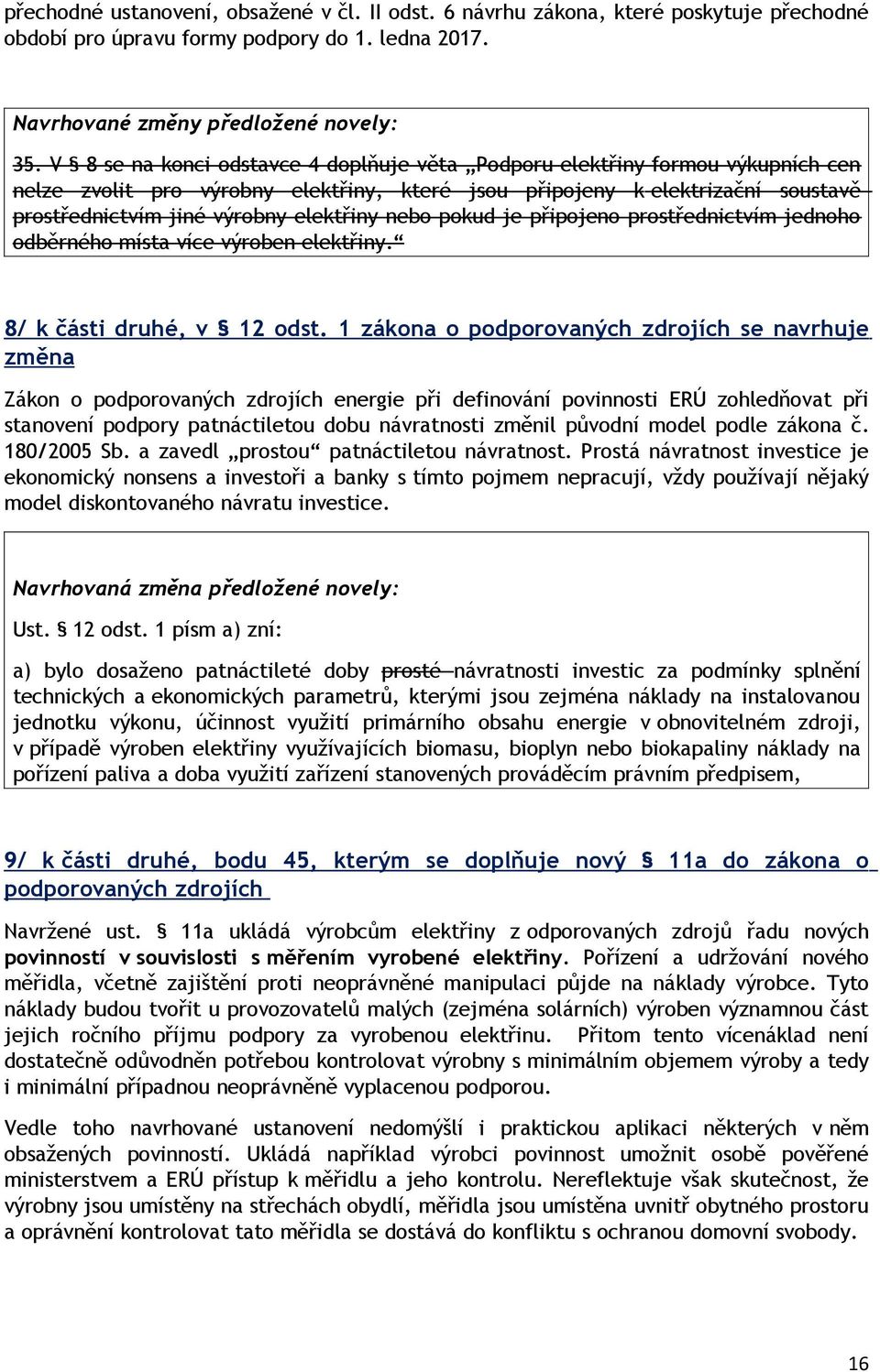 nebo pokud je připojeno prostřednictvím jednoho odběrného místa více výroben elektřiny. 8/ k části druhé, v 12 odst.