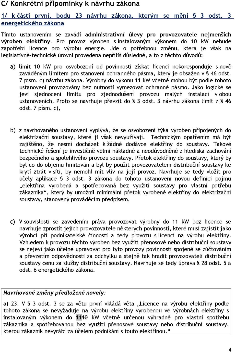 Pro provoz výroben s instalovaným výkonem do 10 kw nebude zapotřebí licence pro výrobu energie.