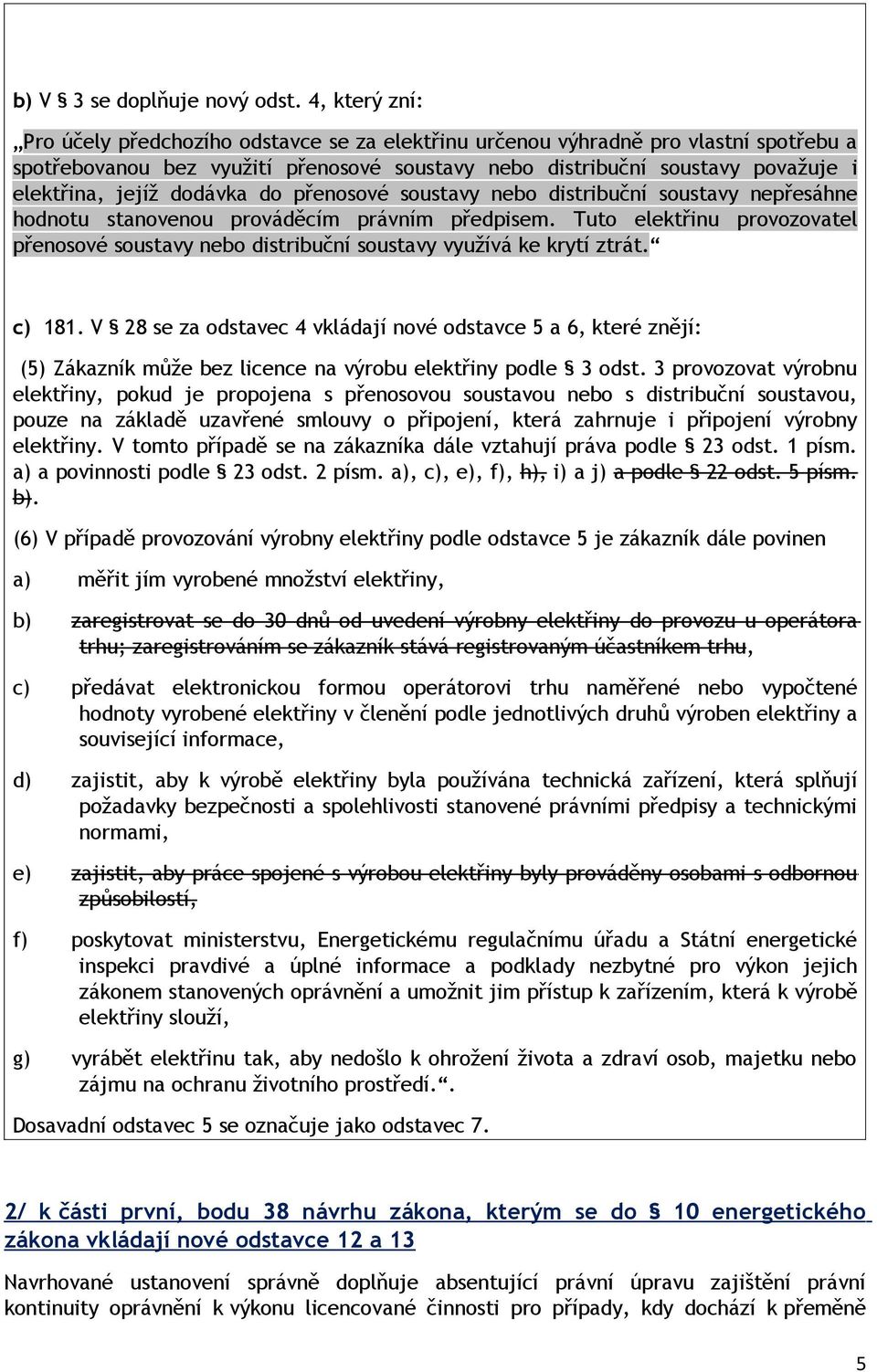 dodávka do přenosové soustavy nebo distribuční soustavy nepřesáhne hodnotu stanovenou prováděcím právním předpisem.