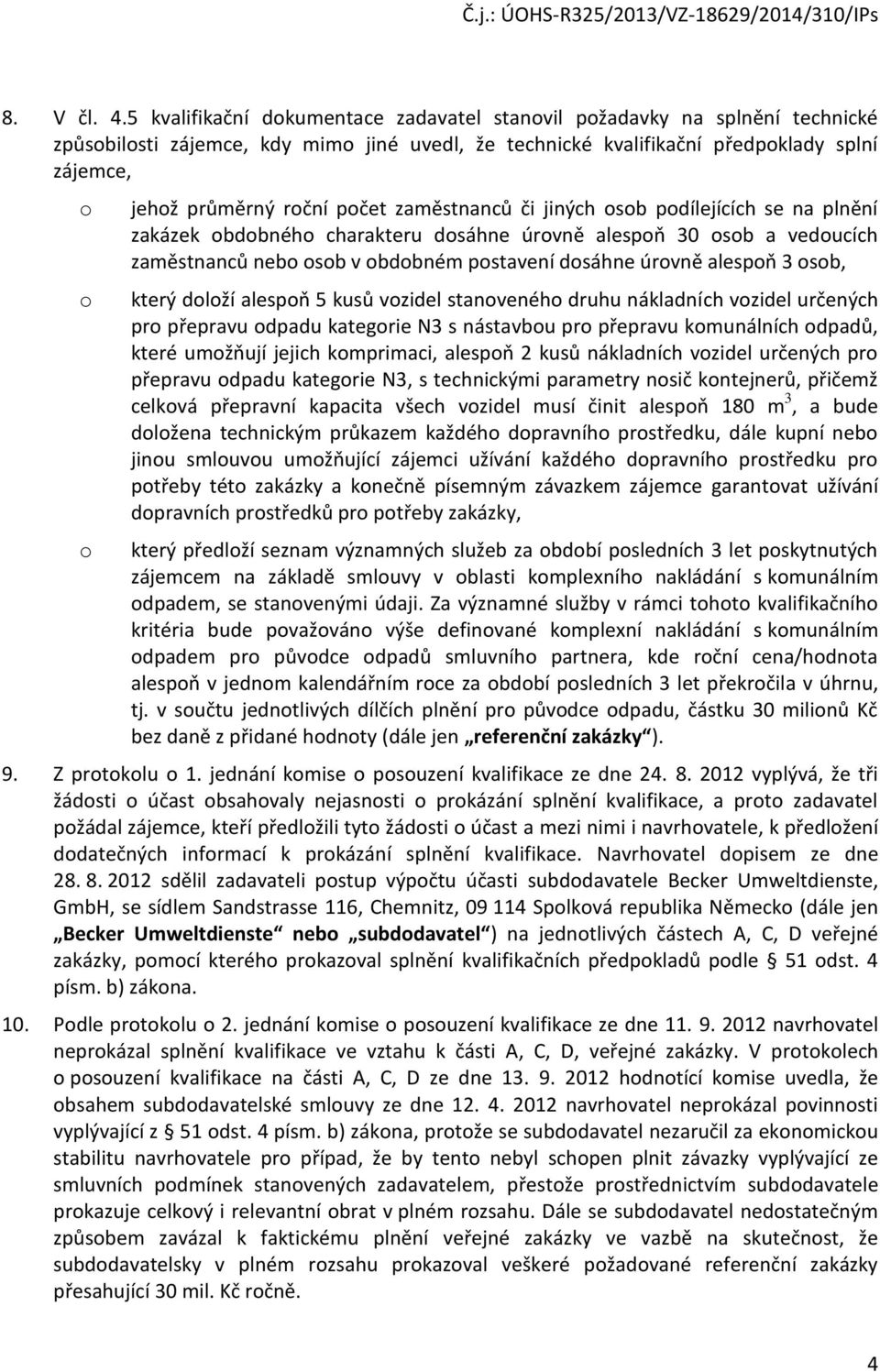 zaměstnanců či jiných sb pdílejících se na plnění zakázek bdbnéh charakteru dsáhne úrvně alespň 30 sb a veducích zaměstnanců neb sb v bdbném pstavení dsáhne úrvně alespň 3 sb, který dlží alespň 5