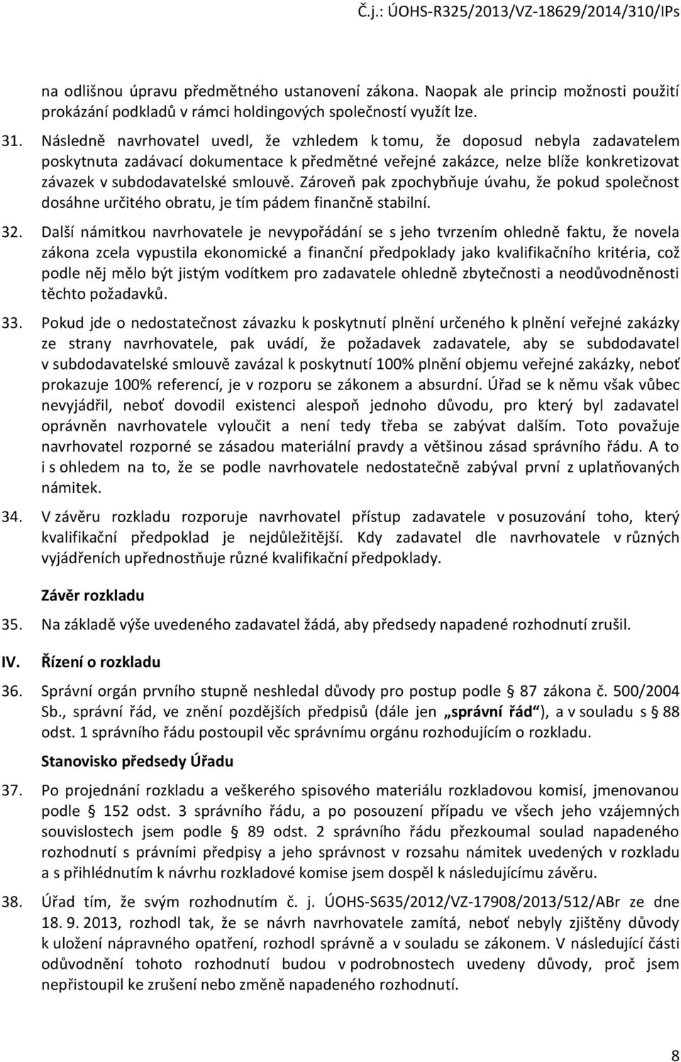 Zárveň pak zpchybňuje úvahu, že pkud splečnst dsáhne určitéh bratu, je tím pádem finančně stabilní. 32.