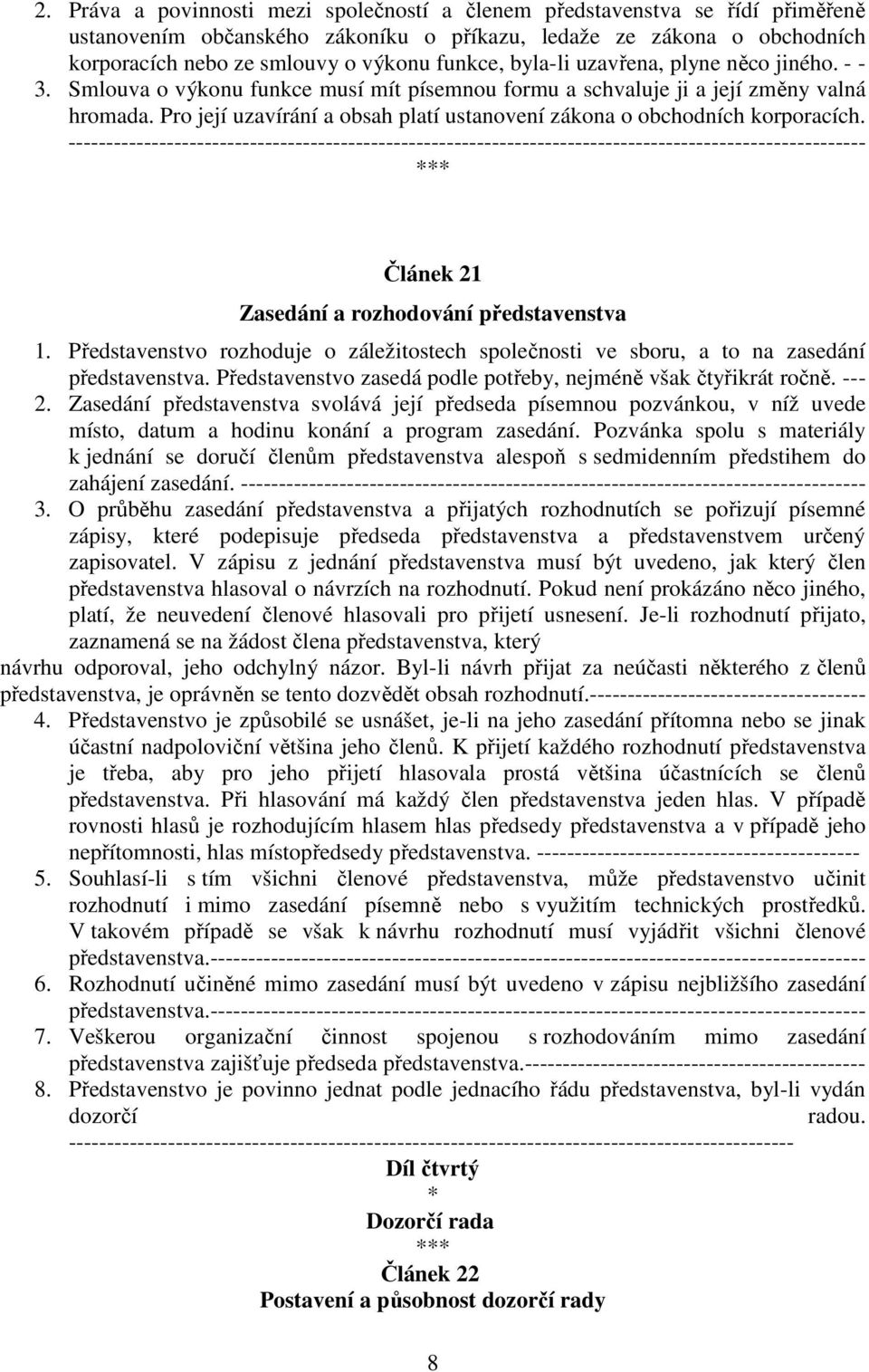 Pro její uzavírání a obsah platí ustanovení zákona o obchodních korporacích. Článek 21 Zasedání a rozhodování představenstva 1.