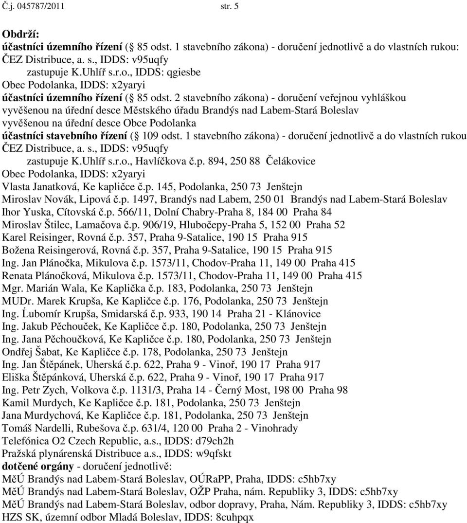 109 odst. 1 stavebního zákona) - doručení jednotlivě a do vlastních rukou ČEZ Distribuce, a. s., IDDS: v95uqfy zastupu