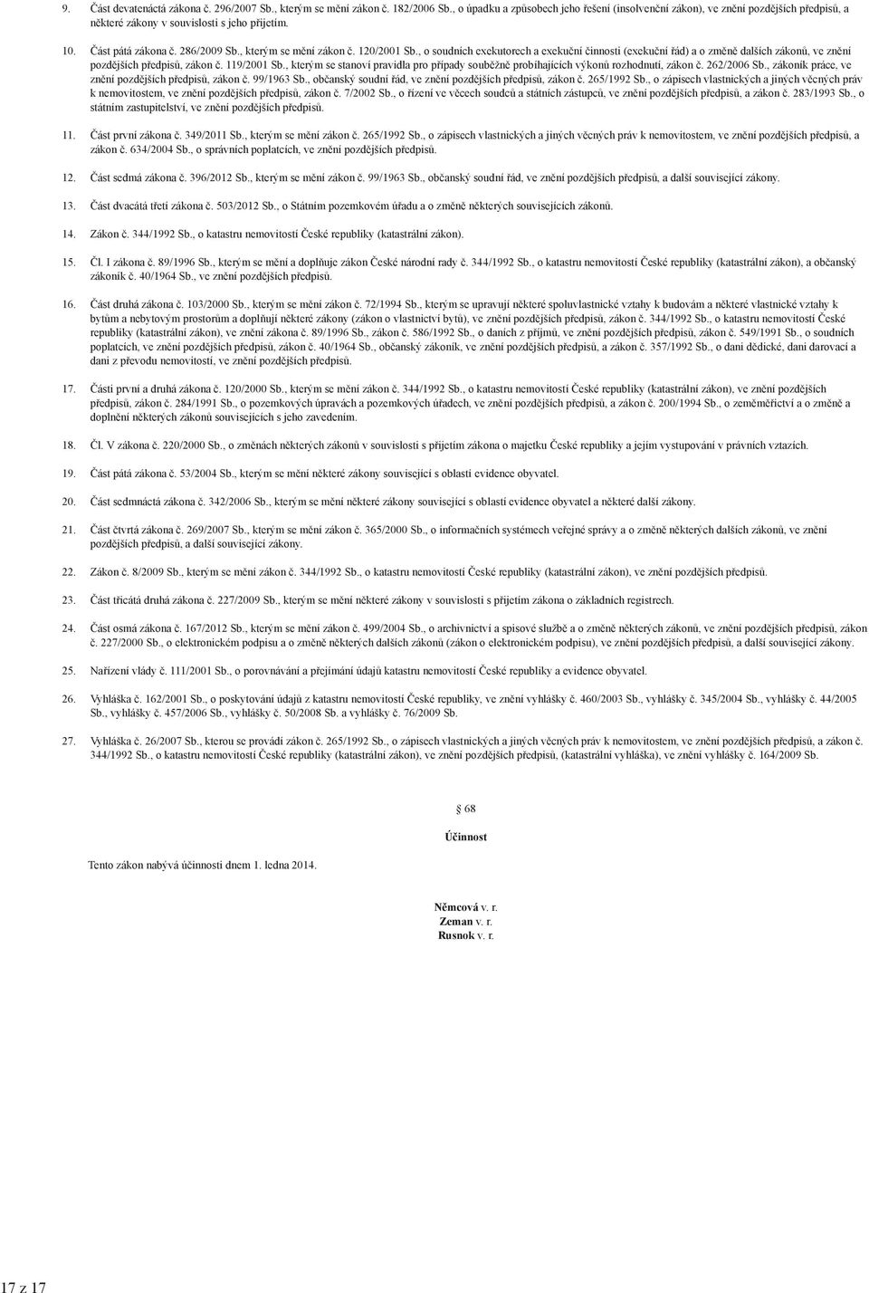 120/2001 Sb., o soudních exekutorech a exekuční činnosti (exekuční řá a o změně dalších zákonů, ve znění pozdějších předpisů, zákon č. 119/2001 Sb.