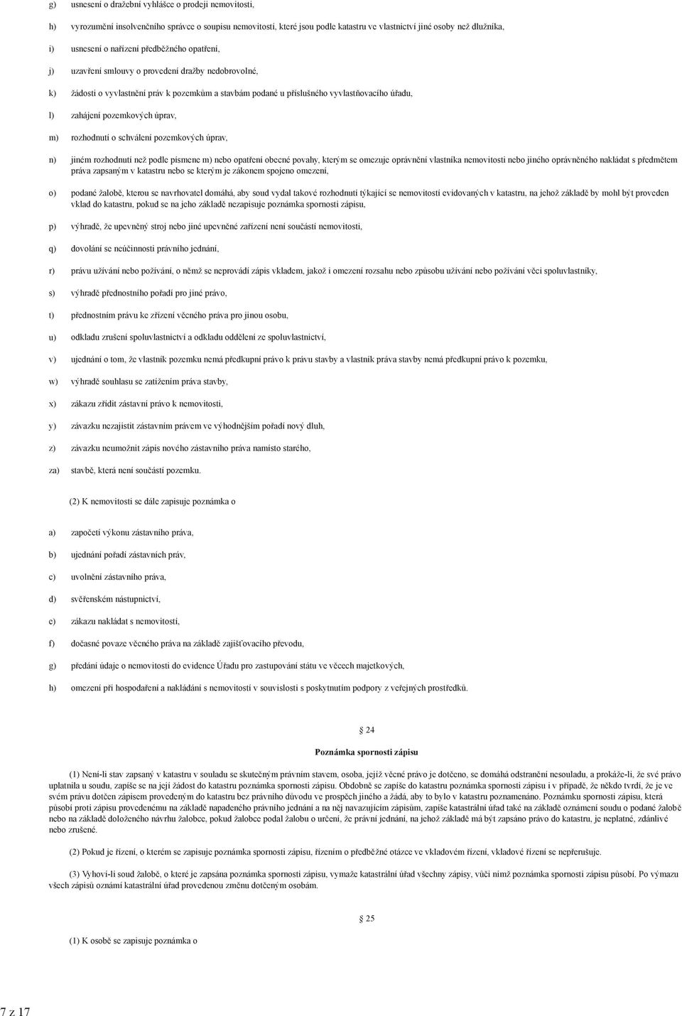 vyvlastňovacího úřadu, zahájení pozemkových úprav, rozhodnutí o schválení pozemkových úprav, jiném rozhodnutí než podle písmene m) nebo opatření obecné povahy, kterým se omezuje oprávnění vlastníka