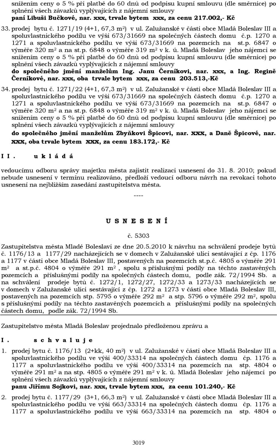 Zalužanské v části obce Mladá Boleslav III a do společného jmění manželům Zbyňkovi Špicovi, nar. xxx, a Daně Špicové, nar. xxx, oba trvale bytem xxx, za cenu 183.