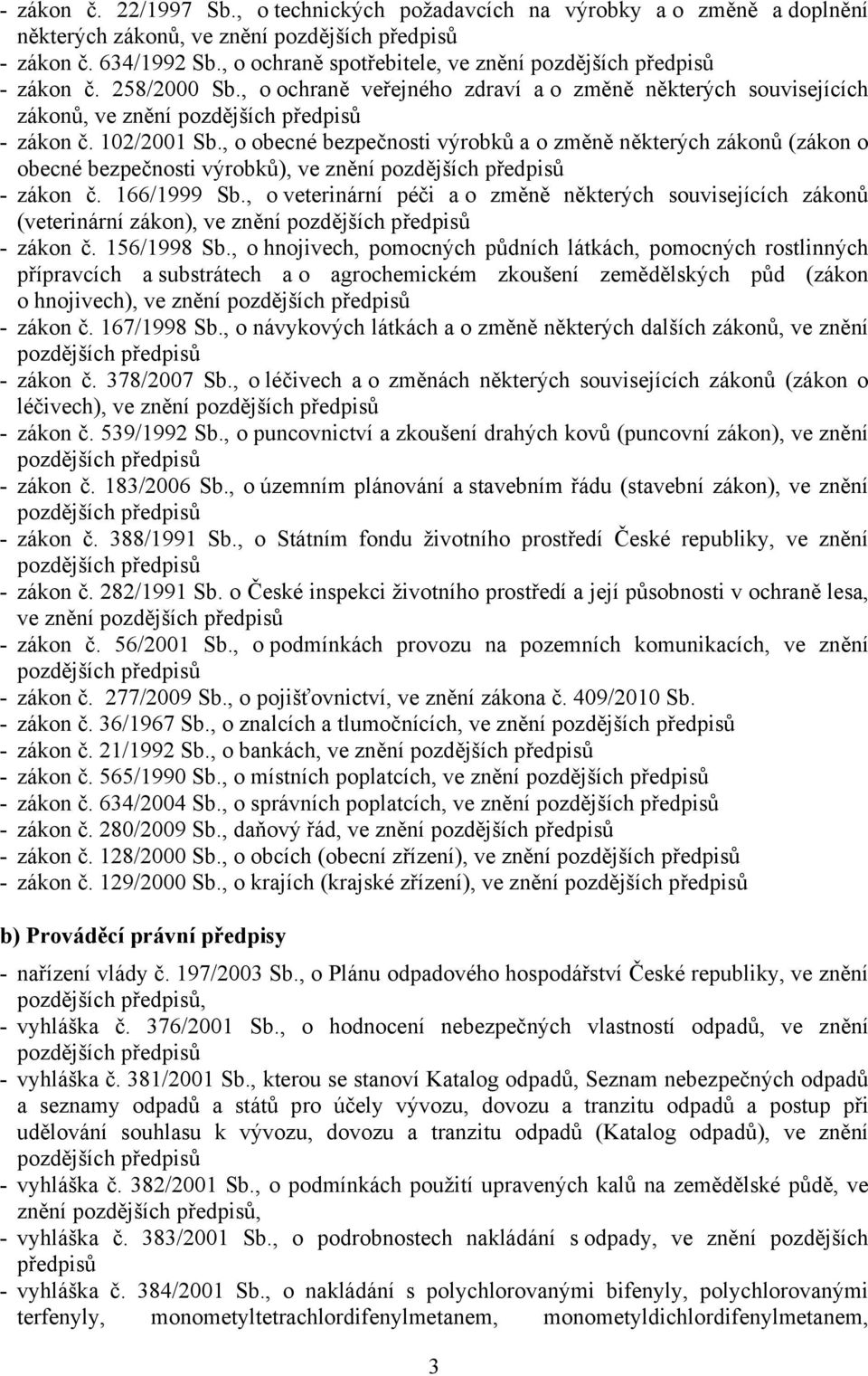 102/2001 Sb., o obecné bezpečnosti výrobků a o změně některých zákonů (zákon o obecné bezpečnosti výrobků), ve znění pozdějších předpisů - zákon č. 166/1999 Sb.