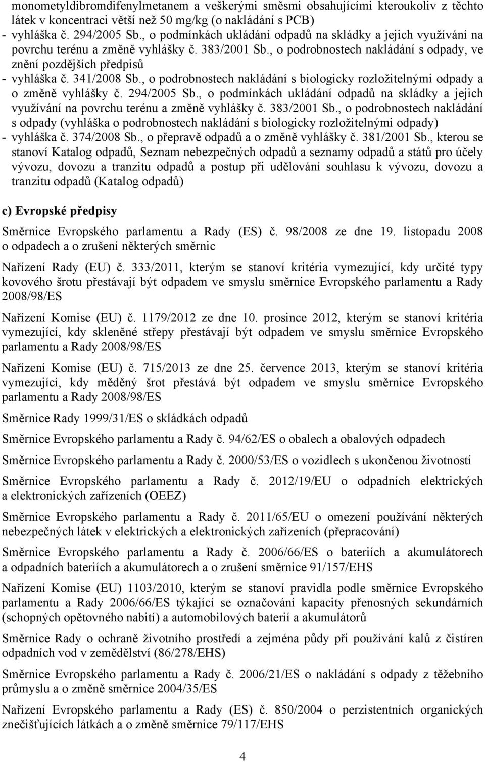 341/2008 Sb., o podrobnostech nakládání s biologicky rozložitelnými odpady a o změně vyhlášky č. 294/2005 Sb.