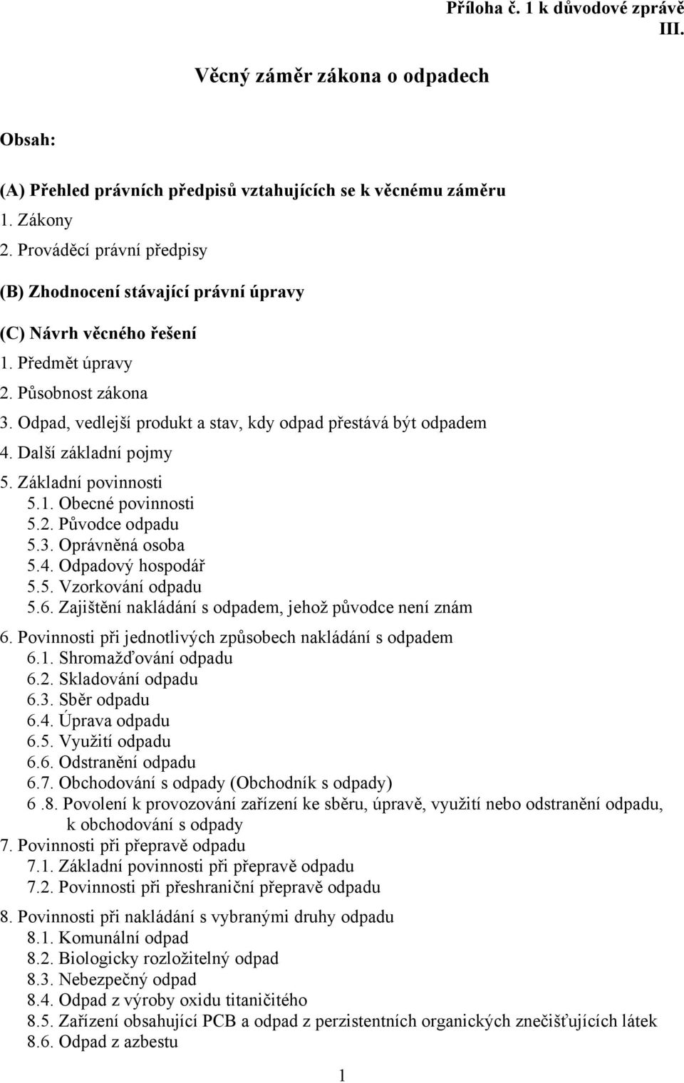 Další základní pojmy 5. Základní povinnosti 5.1. Obecné povinnosti 5.2. Původce odpadu 5.3. Oprávněná osoba 5.4. Odpadový hospodář 5.5. Vzorkování odpadu 5.6.