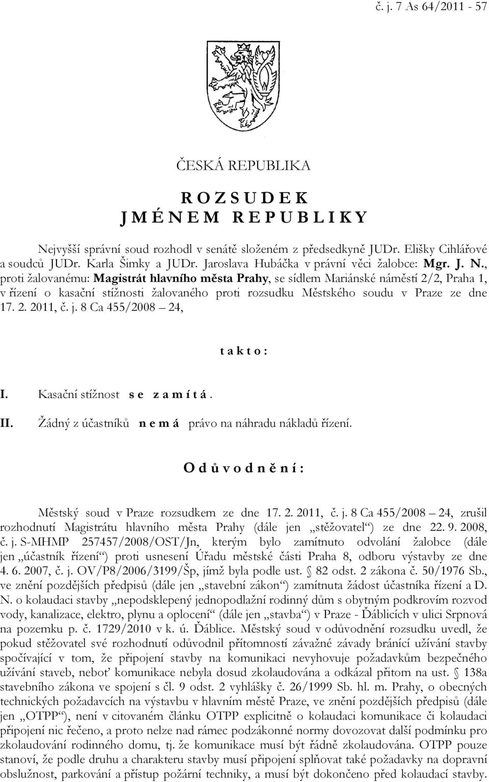 , proti žalovanému: Magistrát hlavního města Prahy, se sídlem Mariánské náměstí 2/2, Praha 1, v řízení o kasační stížnosti žalovaného proti rozsudku Městského soudu v Praze ze dne 17. 2. 2011, č. j.