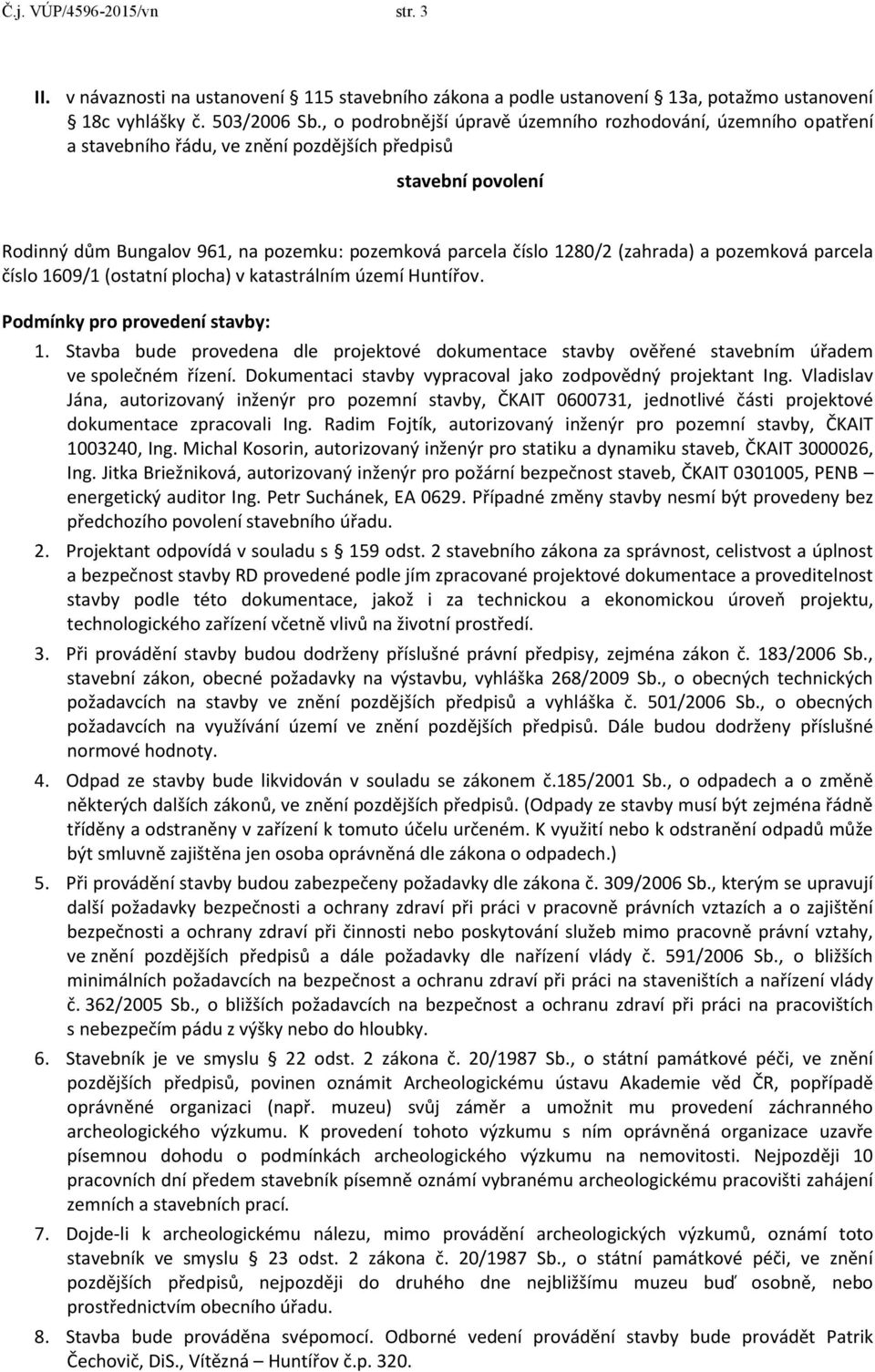 (zahrada) a pozemková parcela číslo 1609/1 (ostatní plocha) v katastrálním území Huntířov. Podmínky pro provedení stavby: 1.