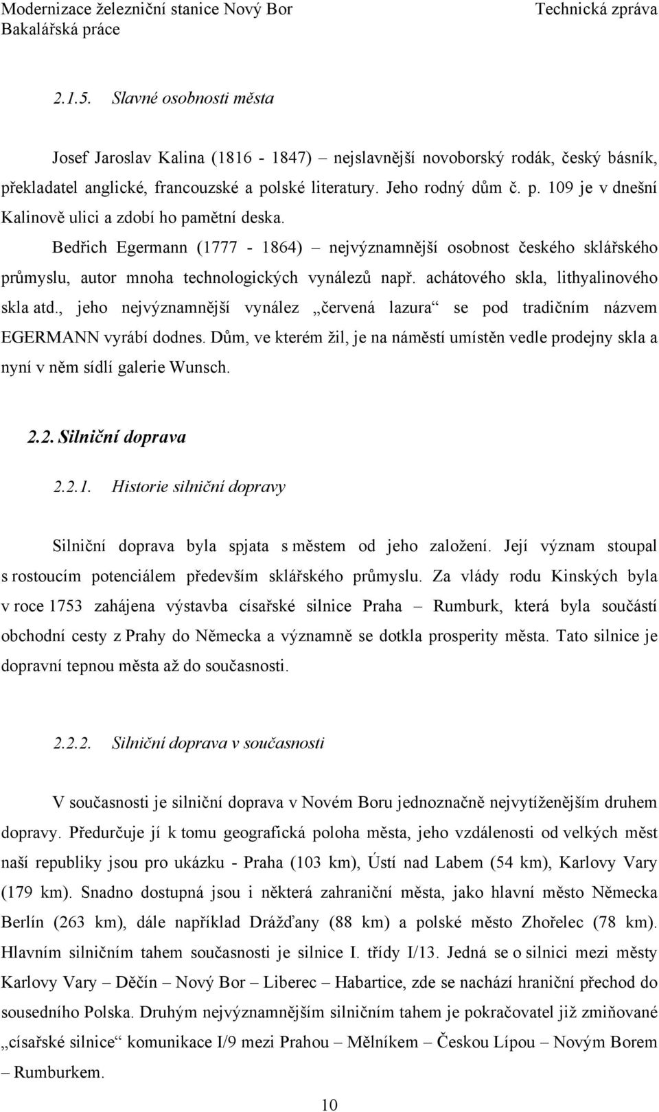 , jeho nejvýznamnější vynález červená lazura se pod tradičním názvem EGERMANN vyrábí dodnes. Dům, ve kterém žil, je na náměstí umístěn vedle prodejny skla a nyní v něm sídlí galerie Wunsch. 2.