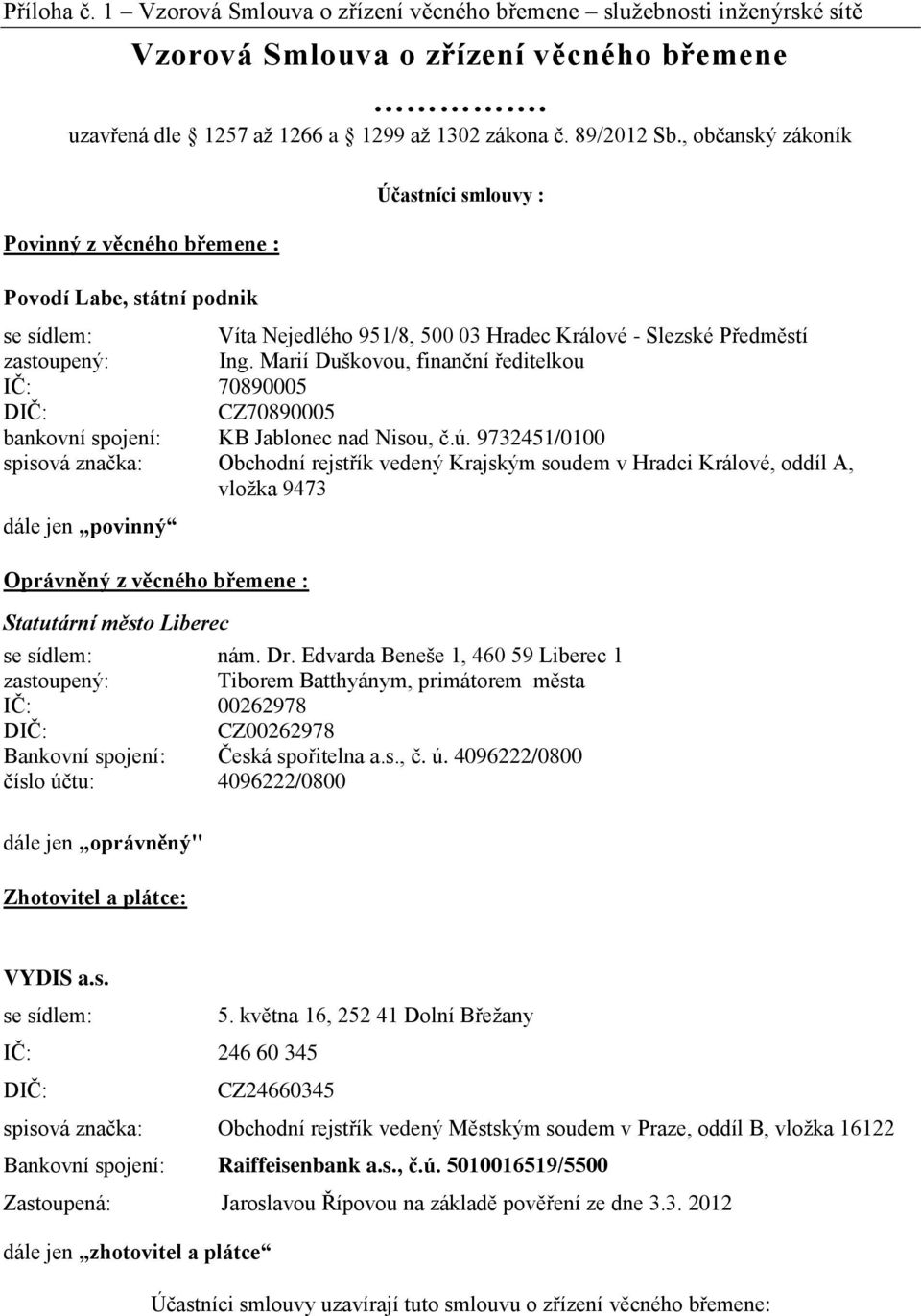 Marií Duškovou, finanční ředitelkou IČ: 70890005 DIČ: CZ70890005 bankovní spojení: KB Jablonec nad Nisou, č.ú.