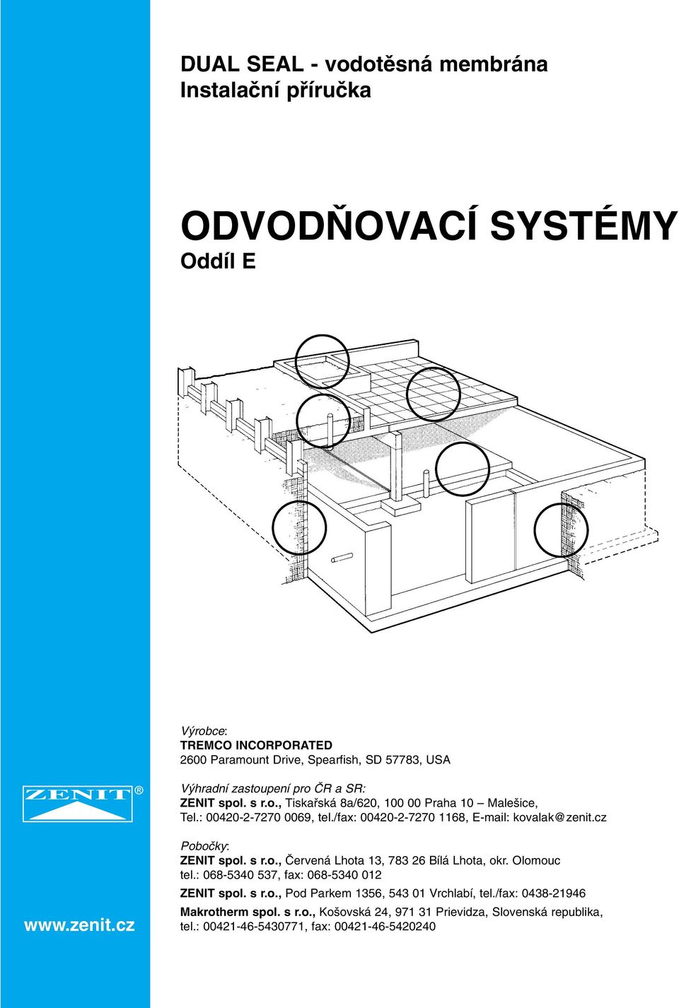 cz www.zenit.cz Poboãky: ZENIT spol. s r.o., âervená Lhota 13, 783 26 Bílá Lhota, okr. Olomouc tel.: 068-5340 537, fax: 068-5340 012 ZENIT spol. s r.o., Pod Parkem 1356, 543 01 Vrchlabí, tel.