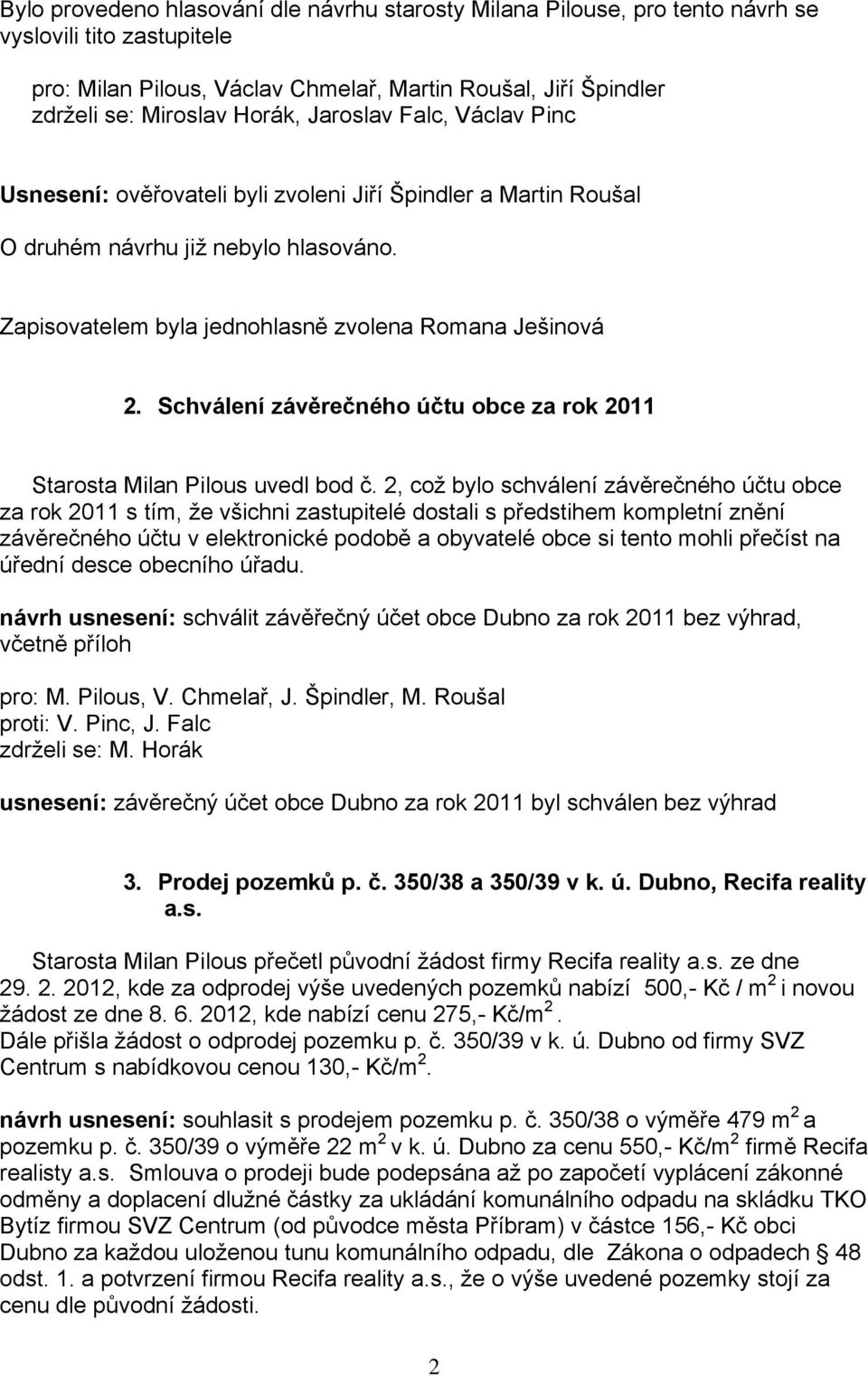 Schválení závěrečného účtu obce za rok 2011 Starosta Milan Pilous uvedl bod č.