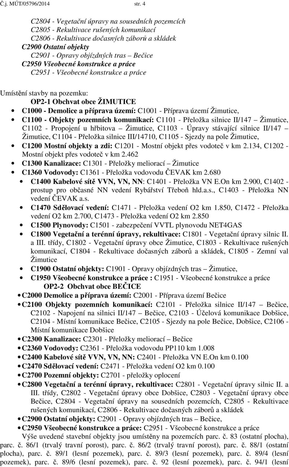 C2950 Všeobecné konstrukce a práce C2951 - Všeobecné konstrukce a práce Umístění stavby na pozemku: OP2-1 Obchvat obce ŽIMUTICE C1000 - Demolice a příprava území: C1001 - Příprava území Žimutice,