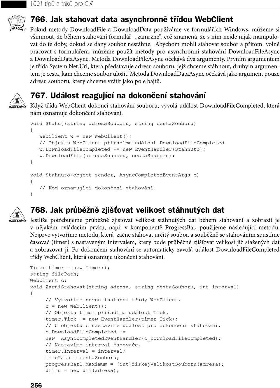 asynchronní stahování DownloadFileAsync a DownloadDataAsync Metoda DownloadFileAsync očekává dva argumenty Prvním argumentem je třída SystemNetUri, která představuje adresu souboru, jejž chceme