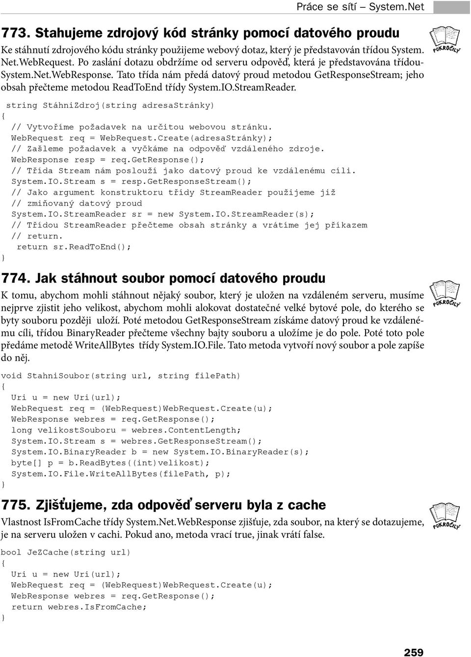 string StáhniZdroj(string adresastránky) // Vytvoříme požadavek na určitou webovou stránku WebRequest req = WebRequestCreate(adresaStránky); // Zašleme požadavek a vyčkáme na odpověď vzdáleného