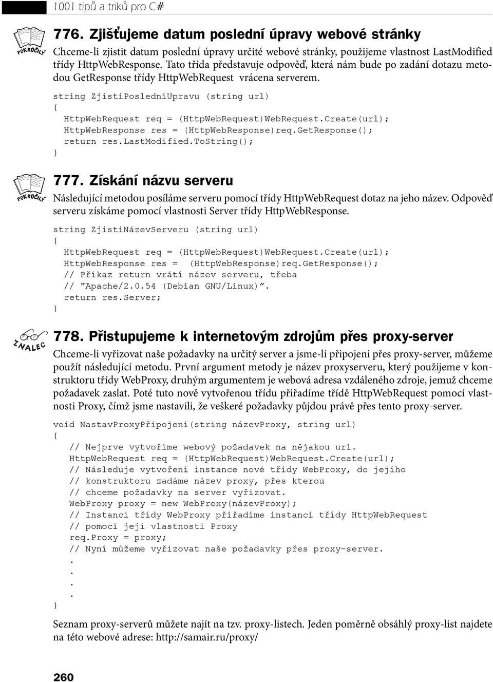 (HttpWebRequest)WebRequestCreate(url); HttpWebResponse res = (HttpWebResponse)reqGetResponse(); return reslastmodifiedtostring(); 777 Získání názvu serveru Následující metodou posíláme serveru pomocí