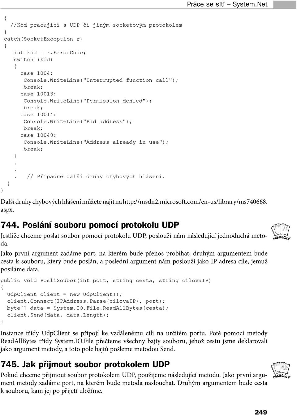 hlášení Další druhy chybových hlášení můžete najít na http://msdn2microsoftcom/en-us/library/ms740668 aspx 744 Poslání souboru pomocí protokolu UDP Jestliže chceme poslat soubor pomocí protokolu UDP,