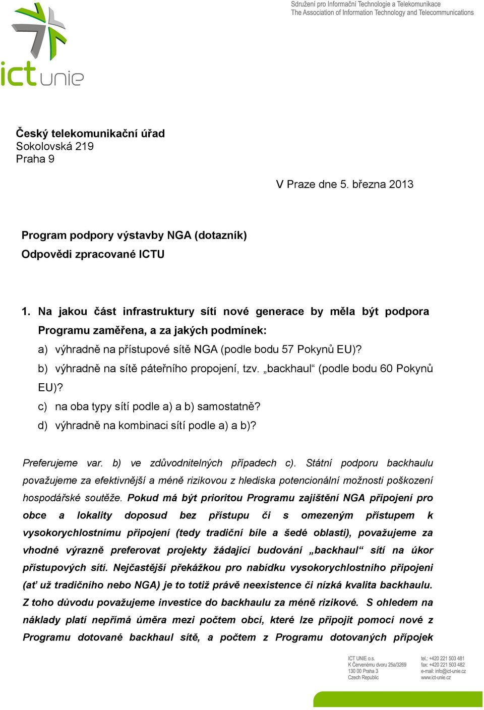 b) výhradně na sítě páteřního propojení, tzv. backhaul (podle bodu 60 Pokynů EU)? c) na oba typy sítí podle a) a b) samostatně? d) výhradně na kombinaci sítí podle a) a b)? Preferujeme var.