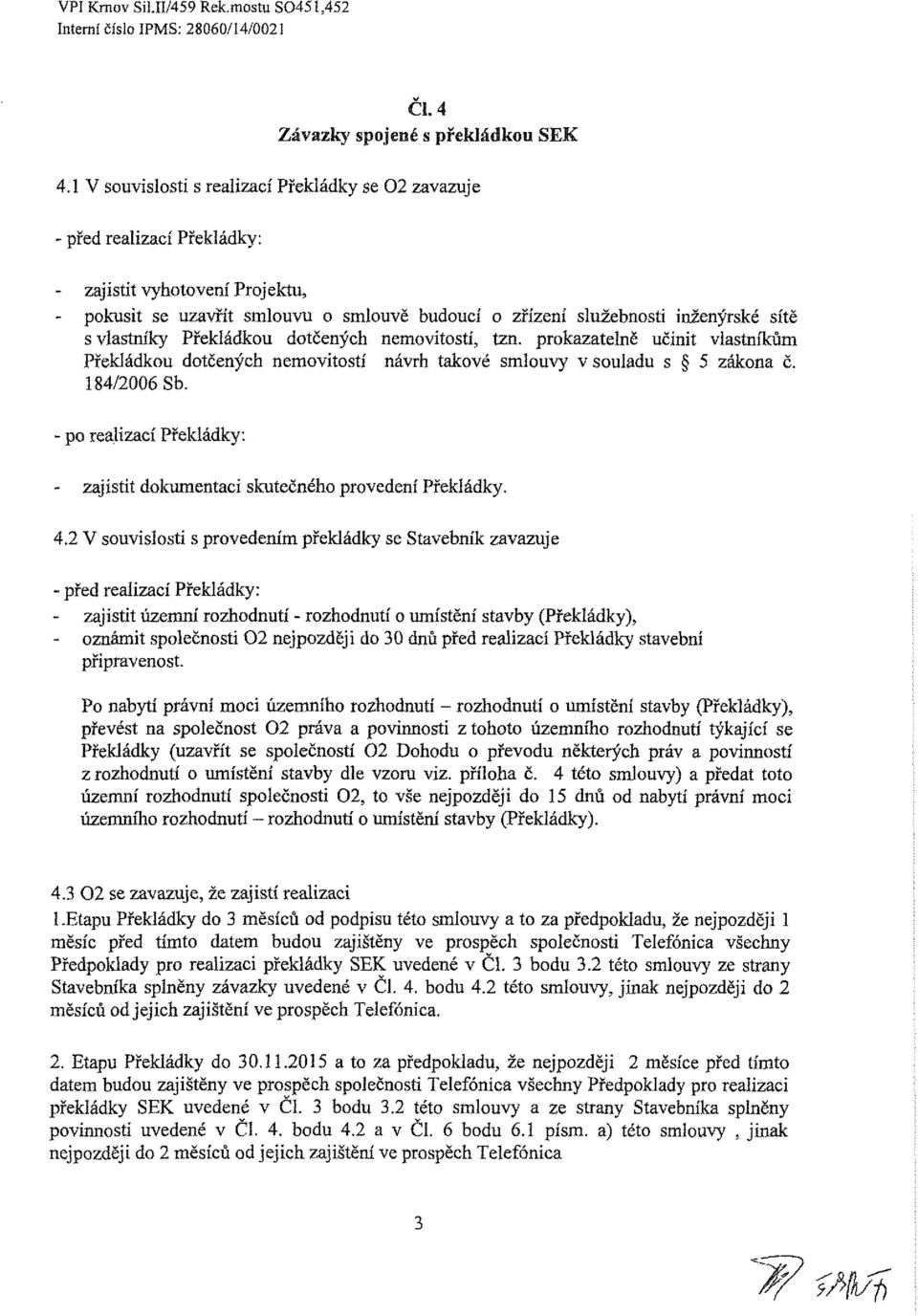 Překládku dtčených nemvitstí, tzn. prkazatelně učinit vlastníkům Překládku dtčených nemvitstí návrh takvé smluvy vsuladu s 5 zákna č. 184/2006 Sb.