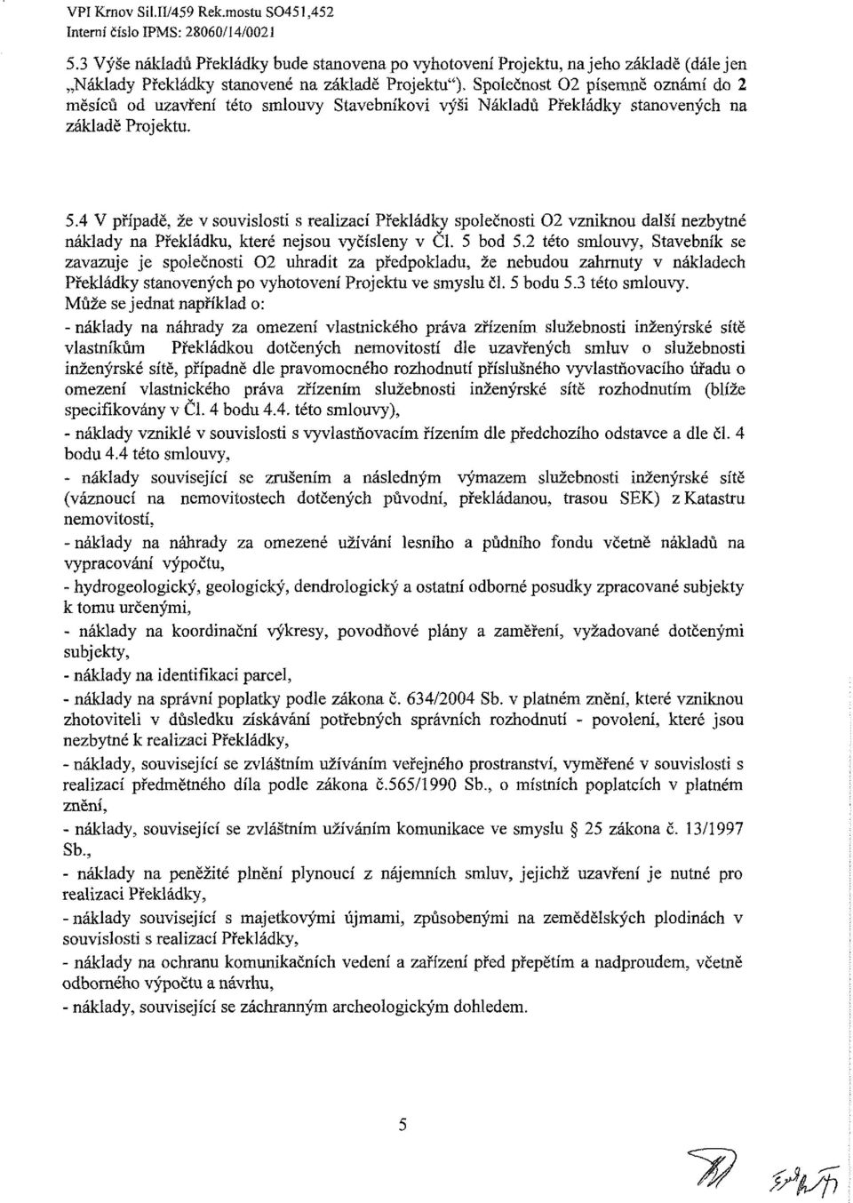 Splečnst 02 písemně známí d 2 měsíců d uzavření tét smluvy Stavebníkvi výši Nákladů Překládky stanvených na základě Prjektu. 5.