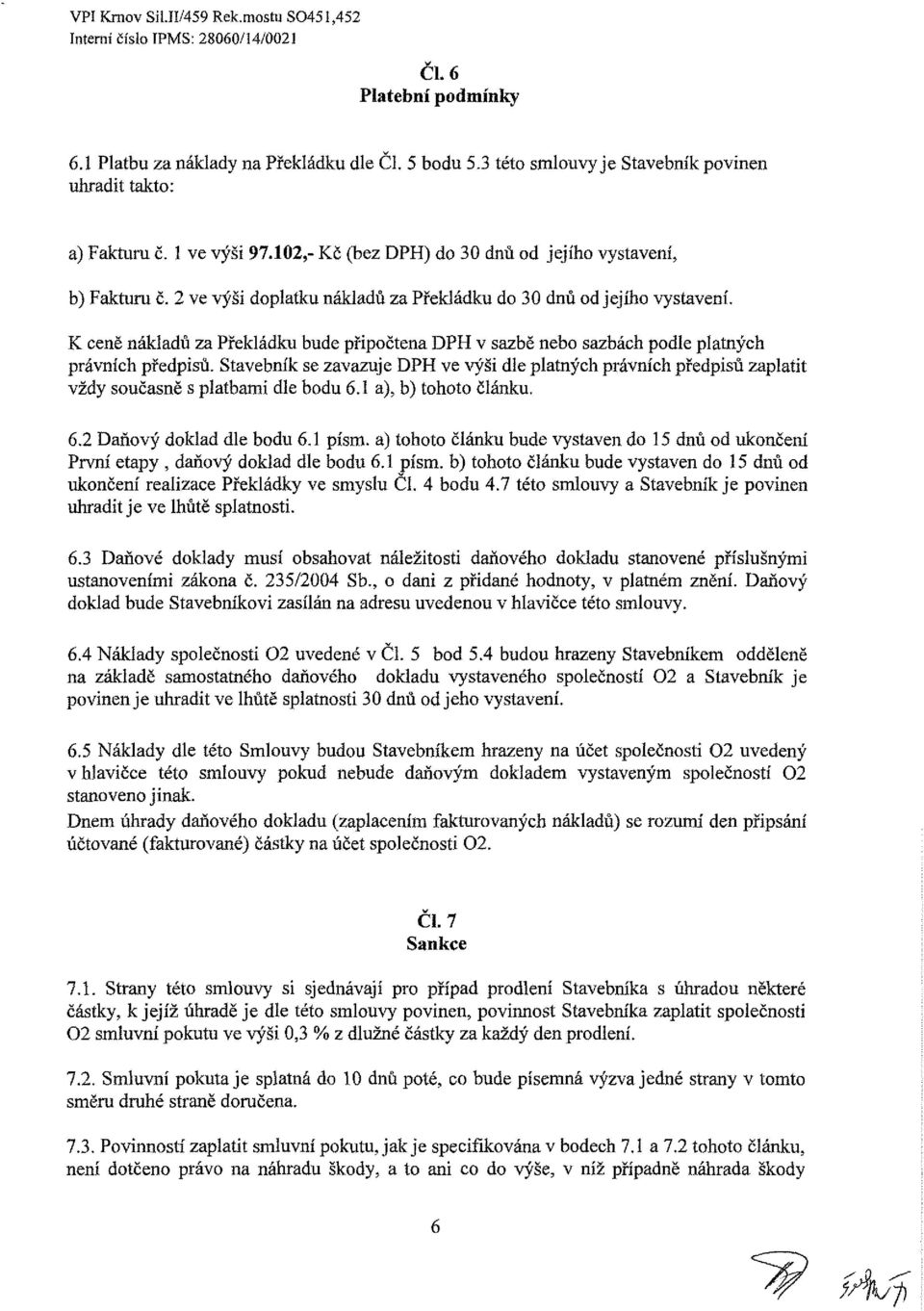 2 ve výši dplatku nákladů za Překládku d 30 dnů d jejíh vystavení. K ceně nákladů za Překládku bude připčtena DPH v sazbě neb sazbách pdle platných právních předpisů.