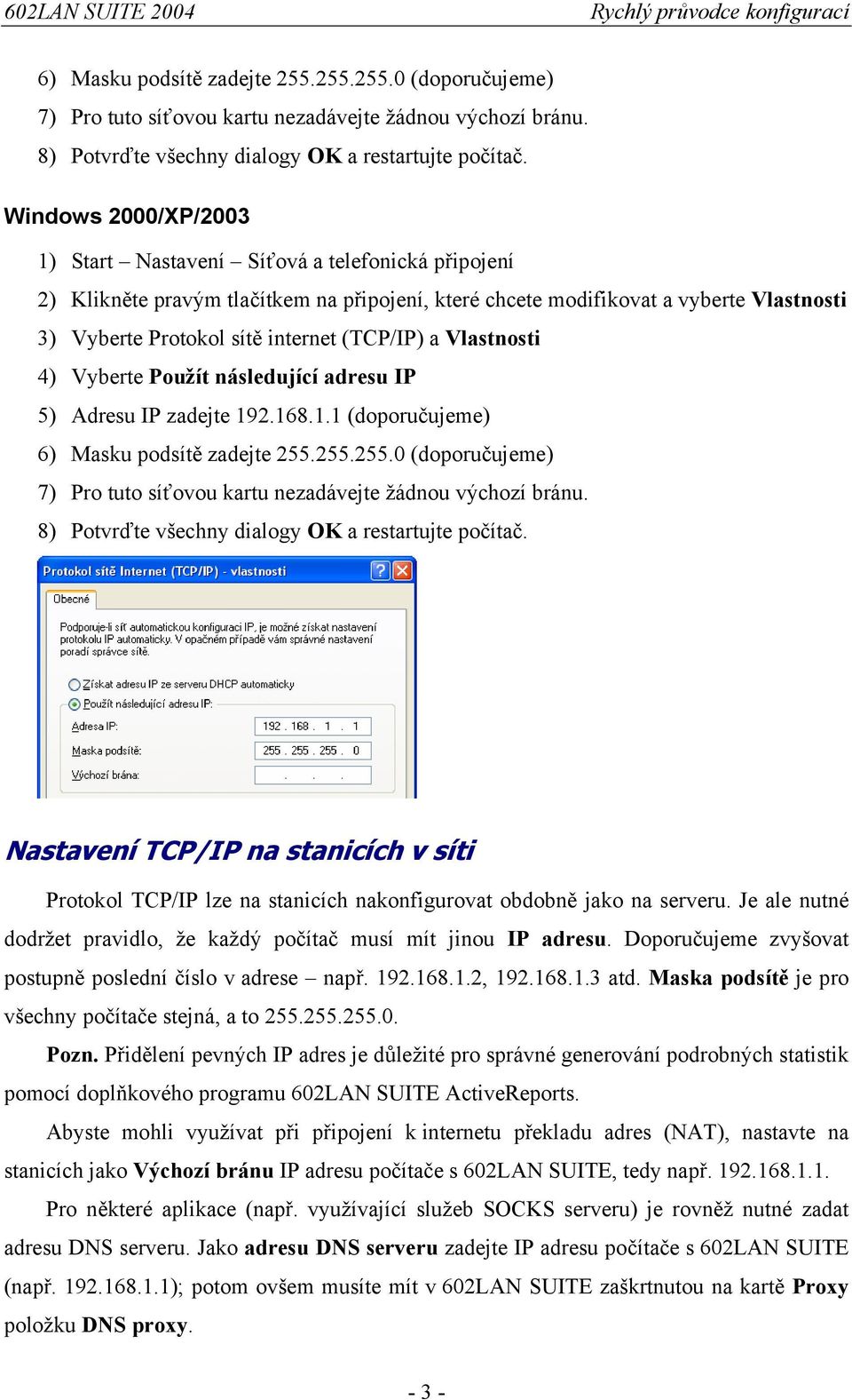 (TCP/IP) a Vlastnosti 4) Vyberte Použít následující adresu IP 5) Adresu IP zadejte 19