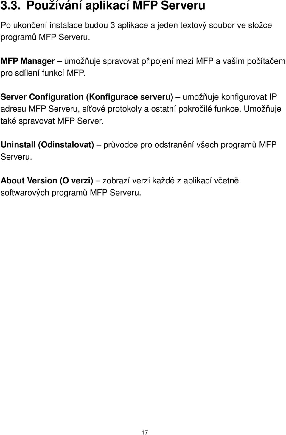 Server Configuration (Konfigurace serveru) umožňuje konfigurovat IP adresu MFP Serveru, síťové protokoly a ostatní pokročilé funkce.